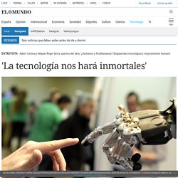 'La tecnología nos hará inmortales'