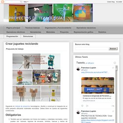 PROYECTOS DE TECNOLOGÍA: Crear juguetes reciclando