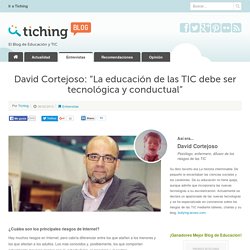 David Cortejoso: "La educación de las TIC debe ser tecnológica y conductual"