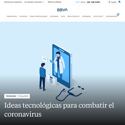 Ideas tecnológicas para combatir la crisis sanitaria del coronavirus