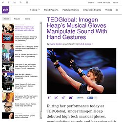 TEDGlobal: Imogen Heap’s Musical Gloves Manipulate Sound With Hand Gestures