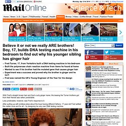 Teenager astounds scientists by building a DNA testing machine in his bedroom - and he did it to discover why his brother is ginger