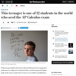 This teenager is one of 12 students in the world who aced the AP Calculus exam