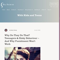 Why Do They Do That? Teenagers & Risky Behaviour - And Why Punishment Won't Work - Hey Sigmund