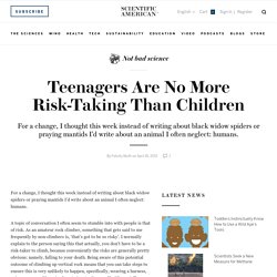 Teenagers Are No More Risk-Taking Than Children