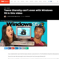Teens literally can't even with Windows 95 in this video