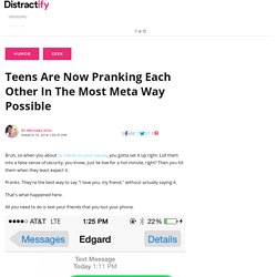 Teens Are Now Pranking Each Other In The Most Meta Way Possible
