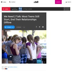 We Need 2 Talk: Most Teens Still Start, End Their Relationships Offline