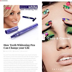 How Teeth Whitening Pen Can Change your Life - Coco & Creme