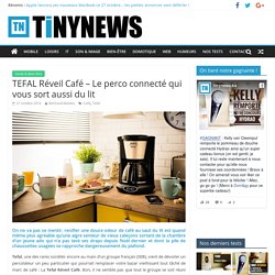 TEFAL Réveil Café - Le perco connecté qui vous sort aussi du lit - Tinynews