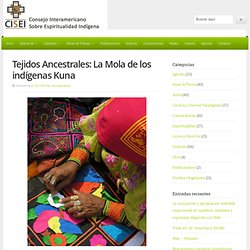 Tejidos Ancestrales: La Mola de los indígenas Kuna