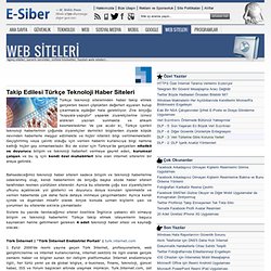 Takip Edilesi Türkçe Teknoloji Haber Siteleri - WEB SİTELERİ - E-Siber.com
