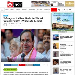 Telangana Cabinet Nods for Electric Vehicle Policy, EV users to benefit - eGov Magazine