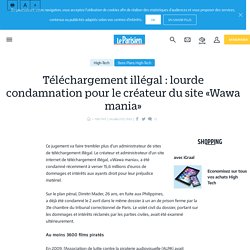 Téléchargement illégal : lourde condamnation pour le créateur du site «Wawa mania» - Le Parisien