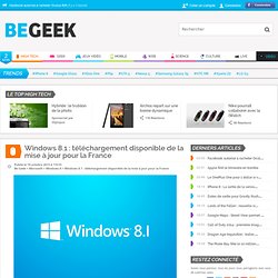 Windows 8.1 : téléchargement disponible de la mise à jour pour la France