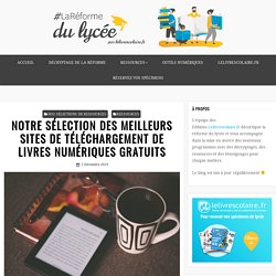 NOTRE SÉLECTION DES MEILLEURS SITES DE TÉLÉCHARGEMENT DE LIVRES NUMÉRIQUES GRATUITS – La Réforme du lycée par Lelivrescolaire.fr