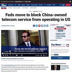 Feds move to block China-owned telecom service from operating in US