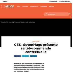 CES : SevenHugs présente sa télécommande contextuelle - Aruco