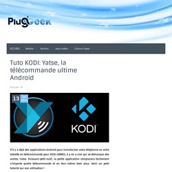 Tuto KODI: Yatse, la télécommande ultime Android