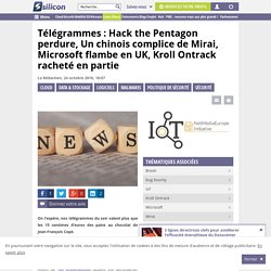 Télégrammes : Hack the Pentagon perdure, Un chinois complice de Mirai, Microsoft flambe en UK, Kroll Ontrack racheté en partie
