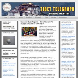 Express Buzz Reports : ‘New Tibetan PM must maintain ties with India'