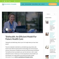 Telehealth: An Efficient Model For Future Health Care - Teledoc