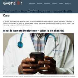 Telehealth - How Technology can Improve Health Care