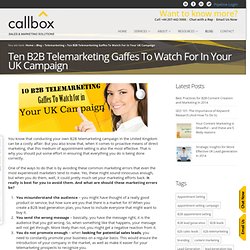 Ten B2B Telemarketing Gaffes To Watch For In Your UK Campaign