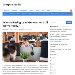 Telemarketing Lead Generation Still Work: Really?