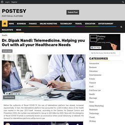 Dr. Dipak Nandi: Telemedicine, Helping you Out with all your Healthcare Needs - Postesy