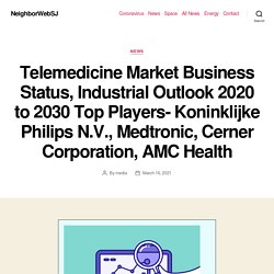 Telemedicine Market Business Status, Industrial Outlook 2020 to 2030 Top Players- Koninklijke Philips N.V., Medtronic, Cerner Corporation, AMC Health – NeighborWebSJ