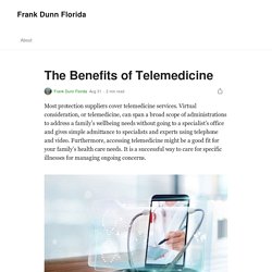 The Benefits of Telemedicine. Most protection suppliers cover…
