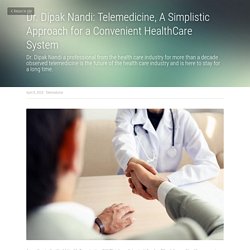 Dr. Dipak Nandi: Telemedicine, A Simplistic Approach for a Convenient HealthCare System - Telemedicine