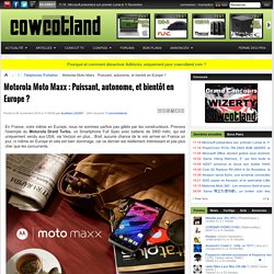 Motorola Moto Maxx : Puissant, autonome, et bientôt en Europe ? - Téléphones Portables