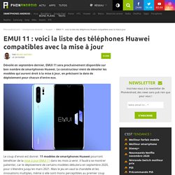 EMUI 11 : voici la liste des téléphones Huawei compatibles avec la mise à jour