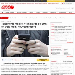 Téléphonie mobile. 41 milliards de SMS en trois mois, nouveau record - Multimédia et nouvelles
