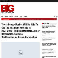 Philips Healthcare,Cerner Corporation, Siemens Healthineers,McKesson Corporation – Bignewscanada