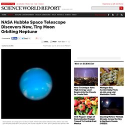 NASA Hubble Space Telescope Discovers New, Tiny Moon Orbiting Neptune