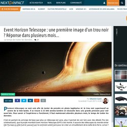 Event Horizon Telescope : une première image d'un trou noir ? Réponse dans plusieurs mois...