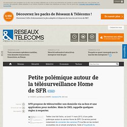 Petite polémique autour de la télésurveillance Home de SFR - Actualités RT Opérateurs/FAI
