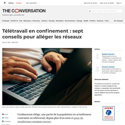 Télétravail en confinement : sept conseils pour alléger les réseaux