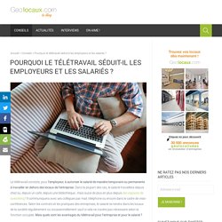 Télétravail : pourquoi séduit-il les employeurs et les salariés ?