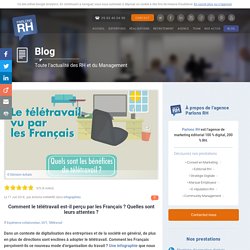 Comment le télétravail est-il perçu par les Français ? Quelles sont leurs attentes ?