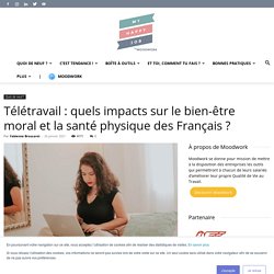 Télétravail : quels impacts sur le bien-être moral et la santé physique des Français