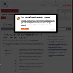 Télétravail : le salarié bénéficie-t-il des titres restaurant