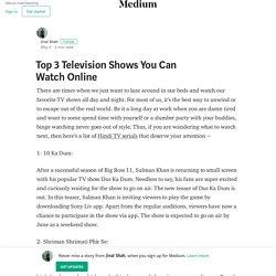 Top 3 Television Shows You Can Watch Online – Jinal Shah