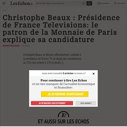 Christophe Beaux : Présidence de France Televisions: le patron de la Monnaie de Paris explique sa candidature - Les Echos