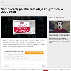 Polska telewizja online za granica - jak oglądać?