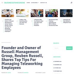 Founder and Owner of Russell Management Group, Reuben Russell, Shares Top Tips For Managing Teleworking Employees - businesstimesnow
