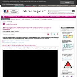 [Témoignages] Des professeurs innovants partagent leurs usages du numérique - Ministère de l'Éducation nationale, de l'Enseignement supérieur et de la Recherche